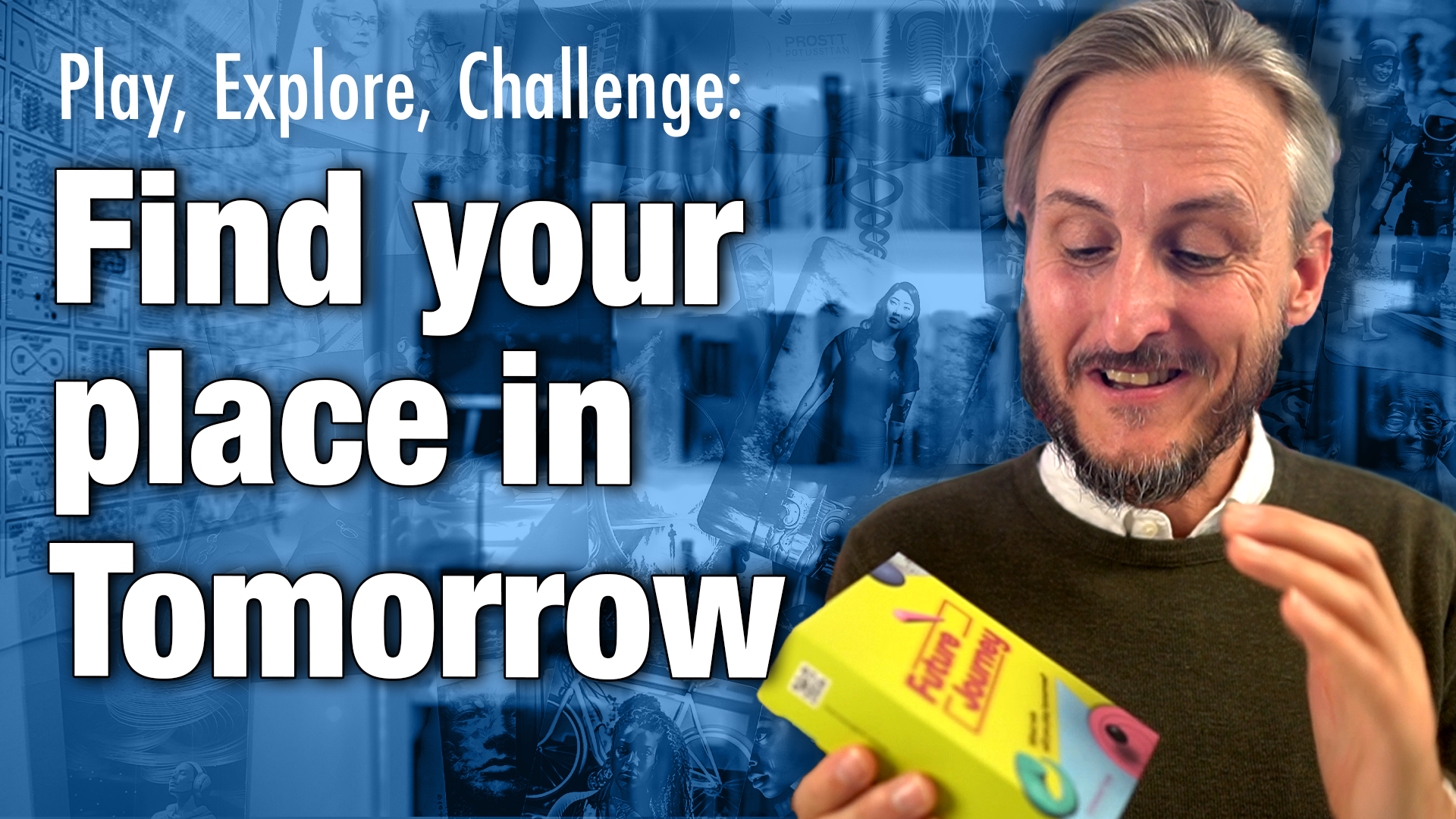 Play, Explore, Challenge: Find your place in Tomorrow